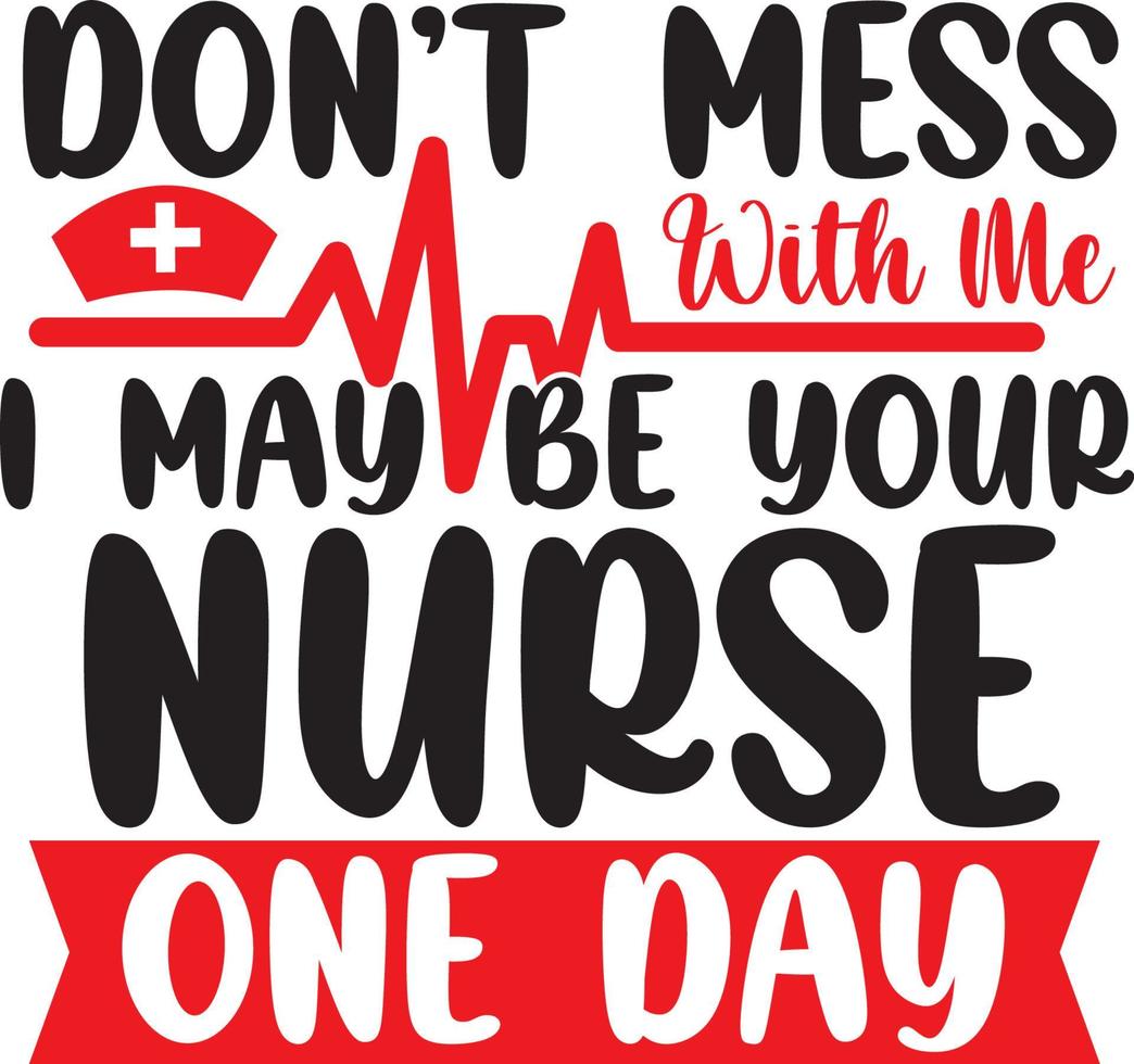 non scherzare con me, potrei essere la tua infermiera un giorno, la migliore infermiera del mondo, il design della vita dell'infermiera vettore