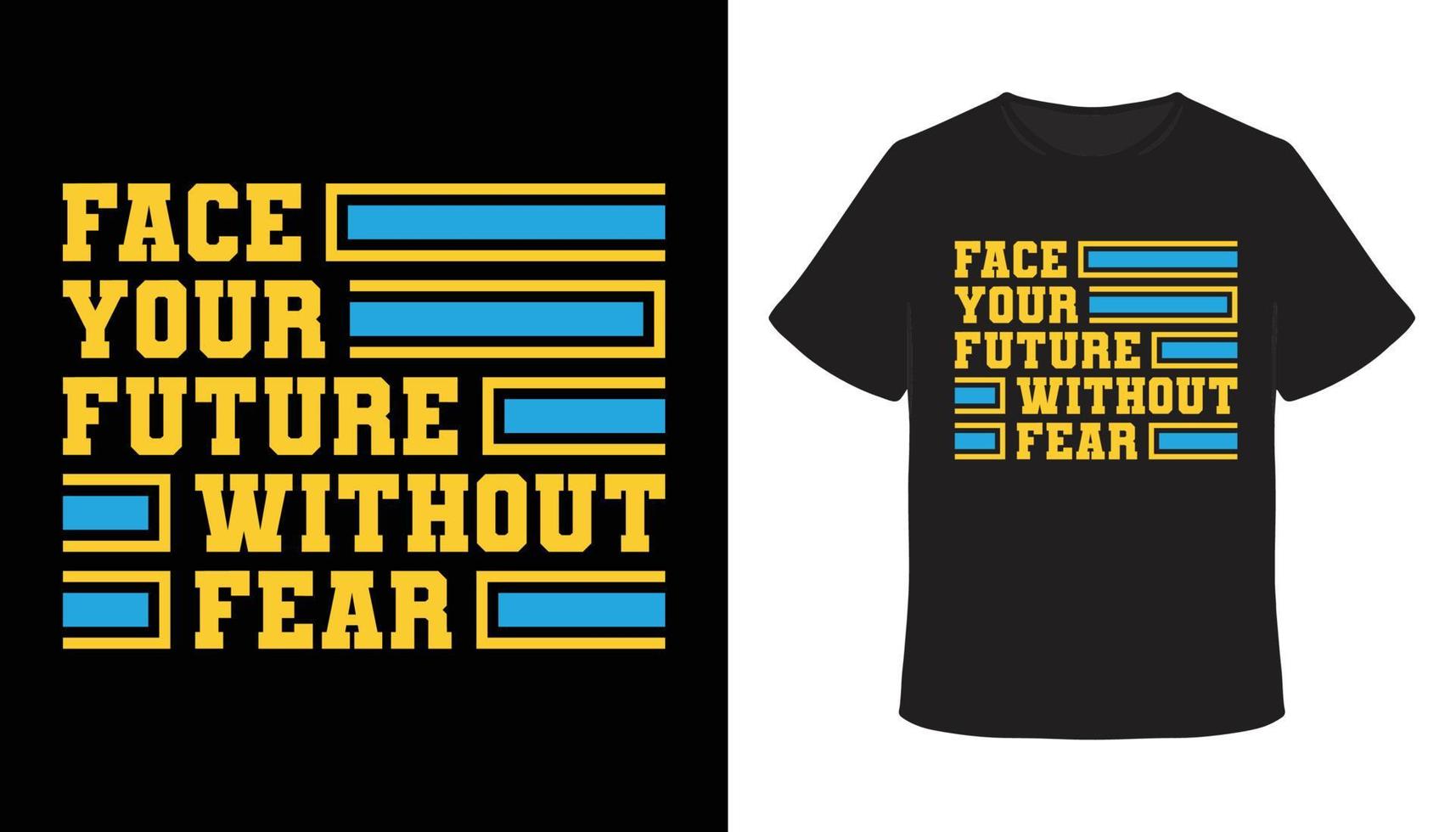 affronta il tuo futuro senza paura tipografia t-shirt design vettore