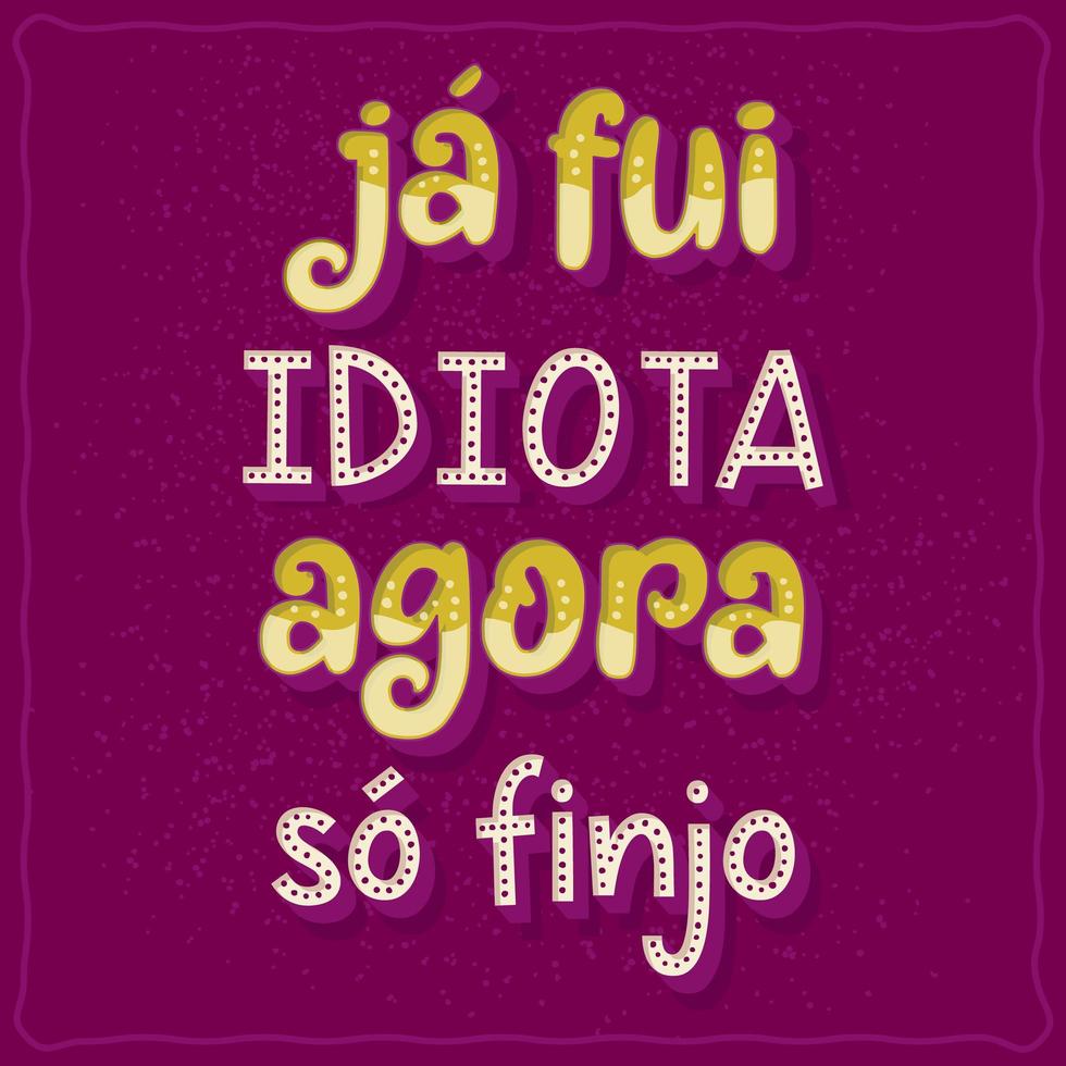 poster con frasi divertenti in portoghese brasiliano. traduzione - ero un idiota, ora faccio finta vettore
