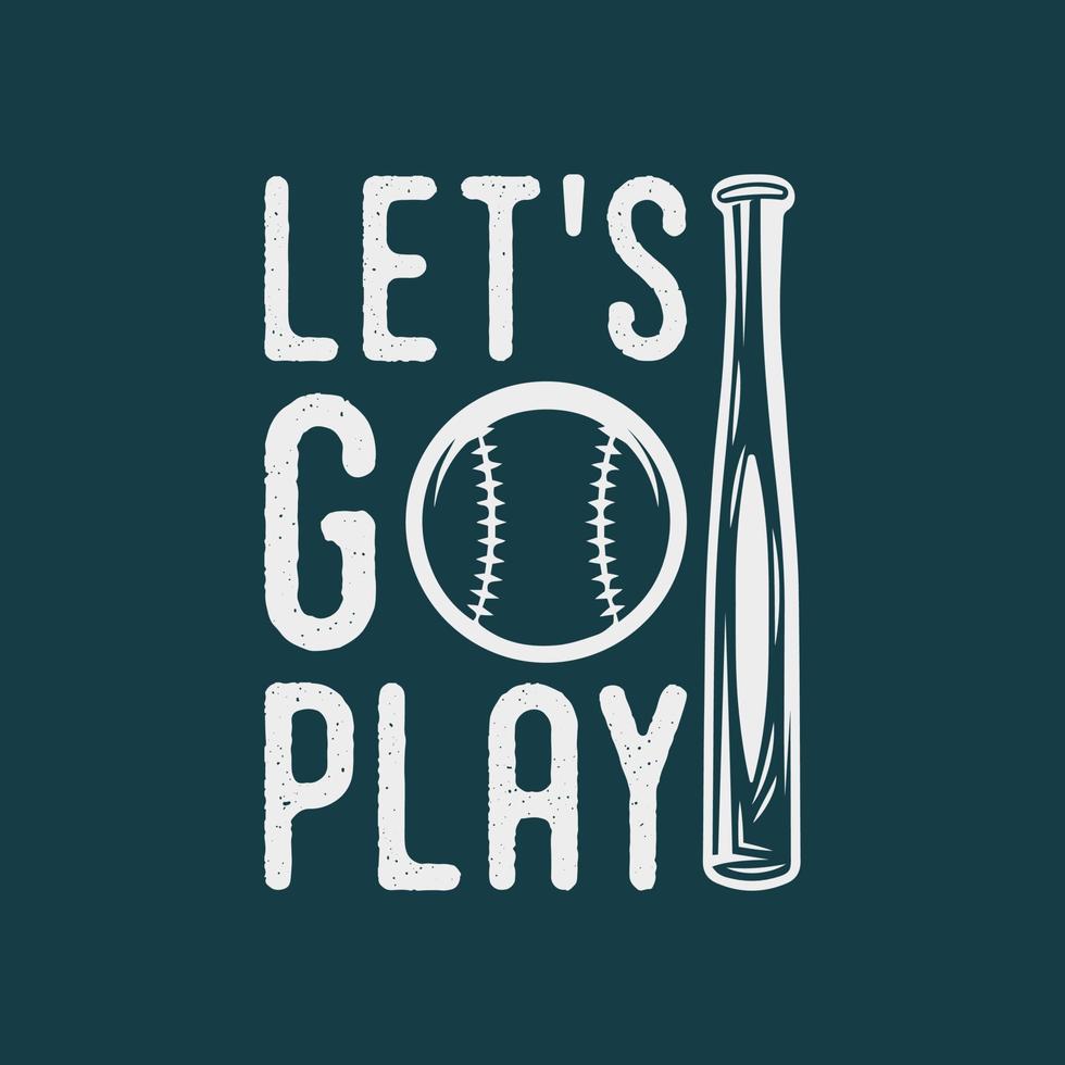 andiamo a giocare a baseball citazione vintage tipografia baseball tshirt design illustrazione vettore