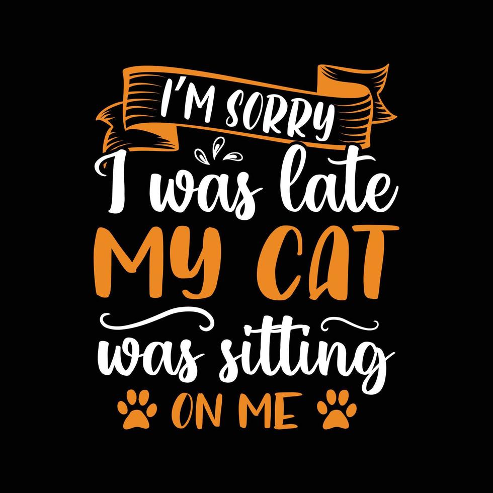 maglietta del gatto. mi dispiace di essere arrivato in ritardo il mio gatto era seduto su di me citazione per la maglietta del gatto. disegno della maglietta del gatto. vettore