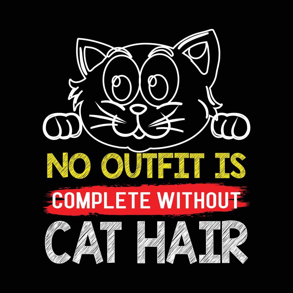 disegno della maglietta del gatto. citazione del gatto che dice: nessun vestito è completo senza i peli di gatto. vettore di gatto