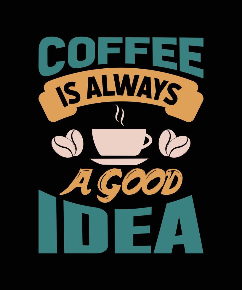 il caffè è sempre una buona idea tipografia t-shirt design vettore