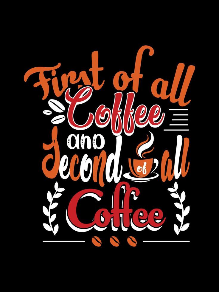 prima di tutto caffè e secondo di tutto caffè design di t-shirt tipografia caffè vettore