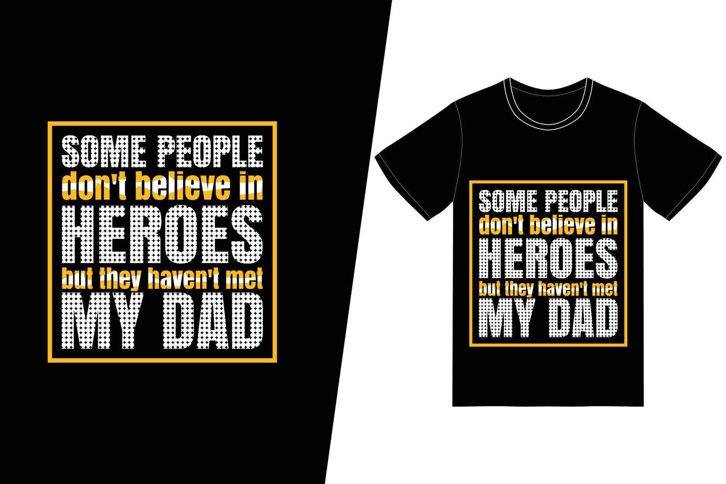 alcune persone non credono negli eroi, ma non hanno incontrato il design della maglietta di mio padre. vettore di disegno della maglietta del giorno di padri. per la stampa di t-shirt e altri usi.