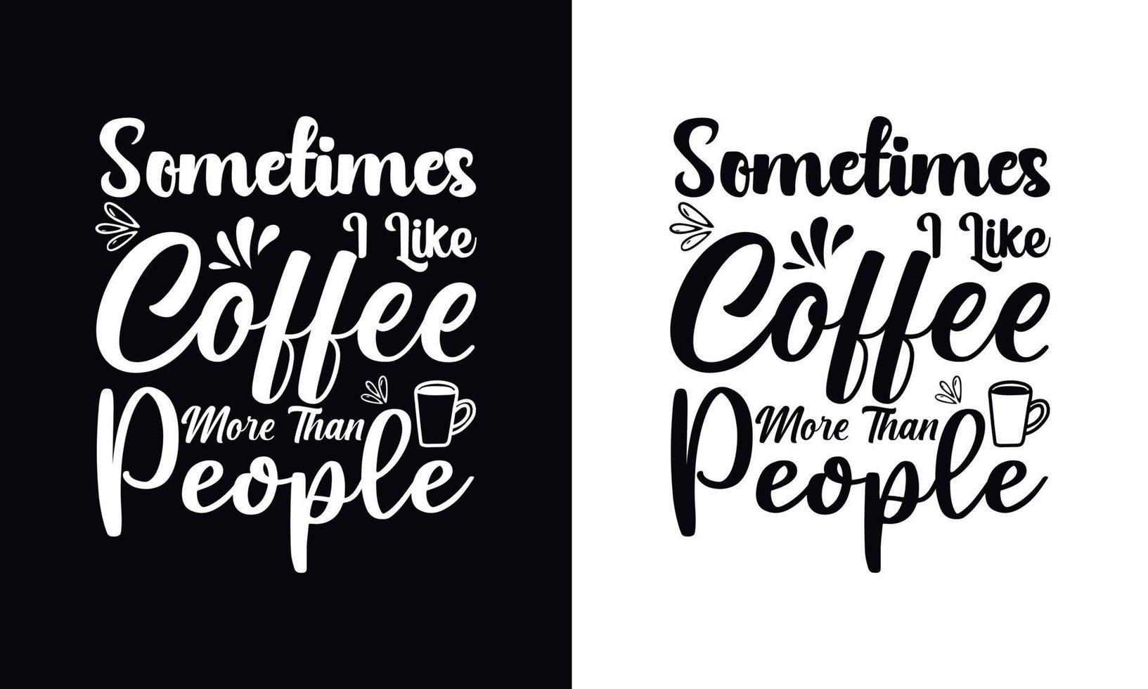 a volte mi piace il caffè più del caffè. modello di vettore di disegno della maglietta del caffè. modello di design per abbigliamento da caffè