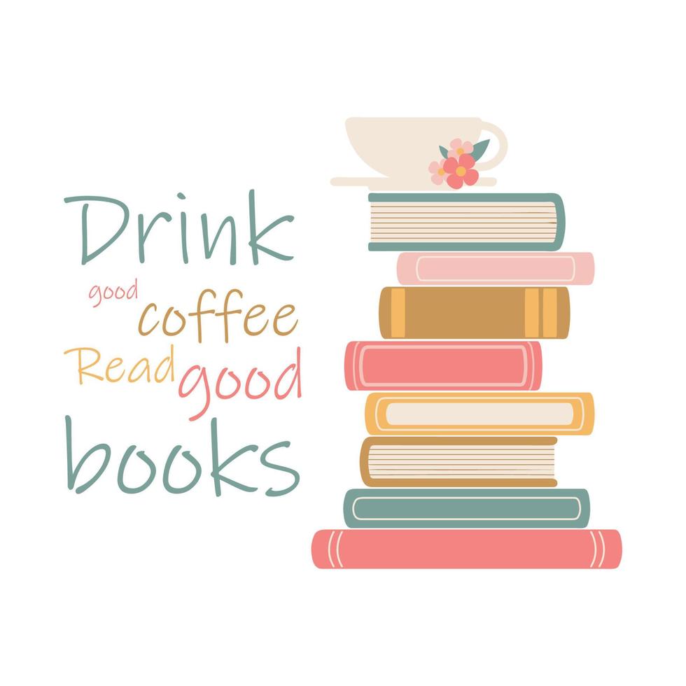 bevi un buon caffè, leggi buoni libri - citazione scritta. illustrazione piatta vettoriale con pila di libri e caffè. citazione motivazionale.