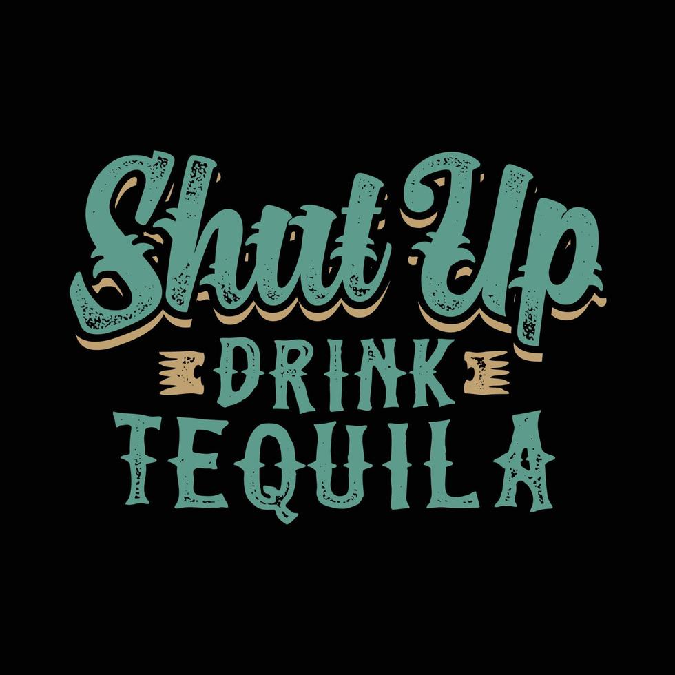 disegno della maglietta del testo di tipografia disegnato a mano stai zitto bere tequila vettore