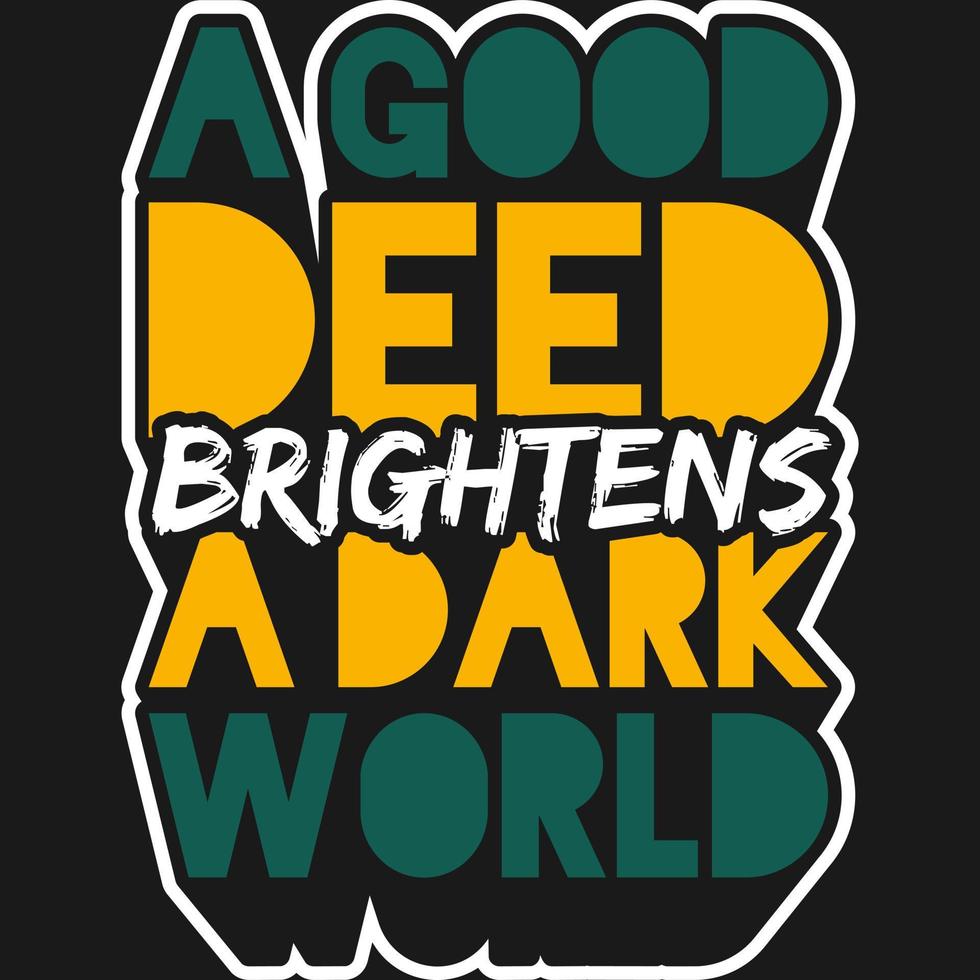 una buona azione illumina un design di t-shirt con citazione di tipografia di motivazione del mondo oscuro. vettore