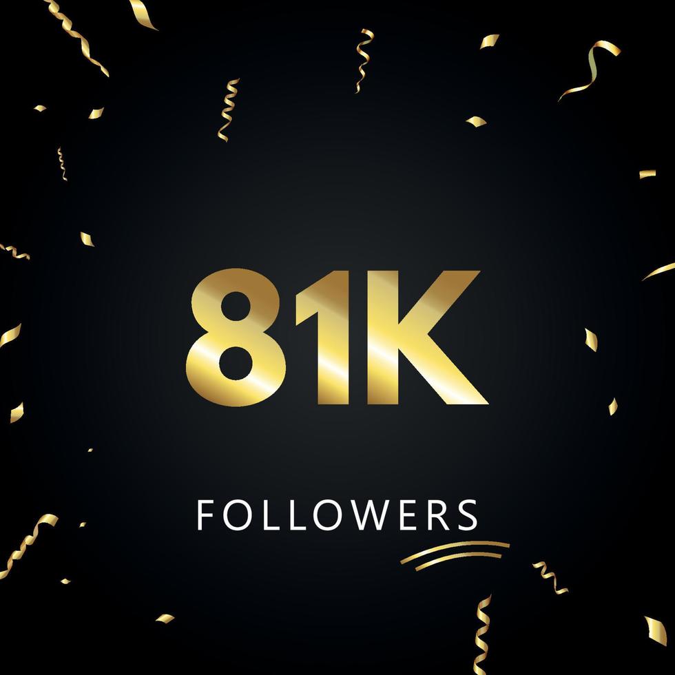 81k o 81 mila follower con coriandoli d'oro isolati su sfondo nero. modello di biglietto di auguri per amici e follower dei social network. grazie, seguaci, realizzazione. vettore