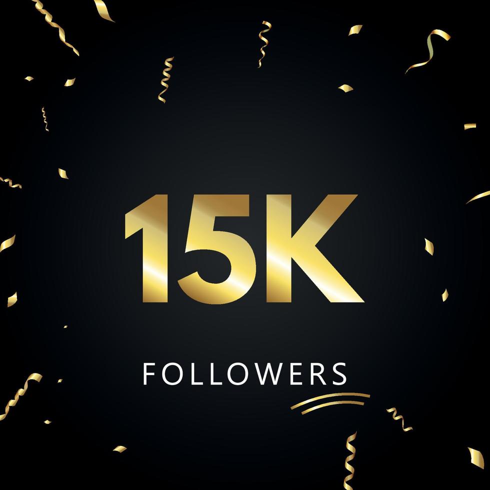 15k o 15 mila follower con coriandoli d'oro isolati su sfondo nero. modello di biglietto di auguri per amici e follower dei social network. grazie, seguaci, realizzazione. vettore