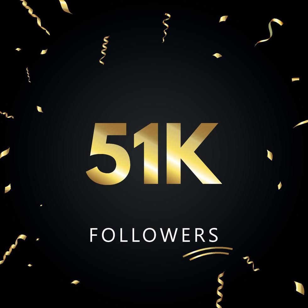 51k o 51 mila follower con coriandoli d'oro isolati su sfondo nero. modello di biglietto di auguri per amici e follower dei social network. grazie, seguaci, realizzazione. vettore