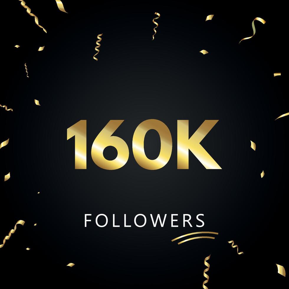 160k o 160 mila follower con coriandoli d'oro isolati su sfondo nero. modello di biglietto di auguri per amici e follower dei social network. grazie, seguaci, realizzazione. vettore