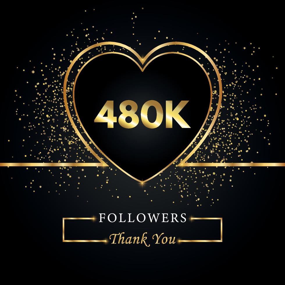 480k o 480 mila follower con cuore e glitter dorati isolati su sfondo nero. modello di biglietto di auguri per amici e follower dei social network. grazie, seguaci, realizzazione. vettore