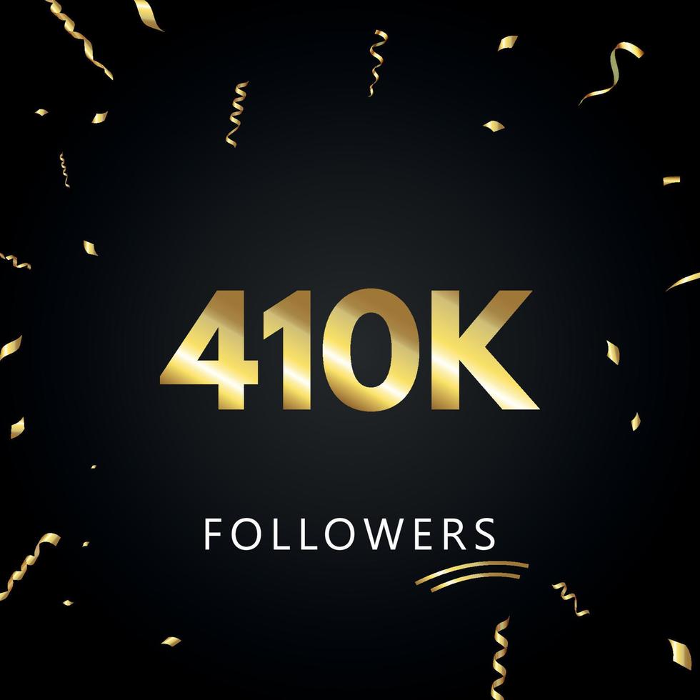 410k o 410 mila follower con coriandoli d'oro isolati su sfondo nero. modello di biglietto di auguri per amici e follower dei social network. grazie, seguaci, realizzazione. vettore