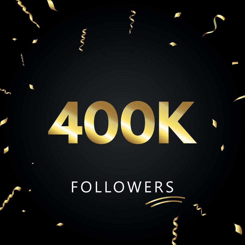 400k o 400 mila follower con coriandoli d'oro isolati su sfondo nero. modello di biglietto di auguri per amici e follower dei social network. grazie, seguaci, realizzazione. vettore