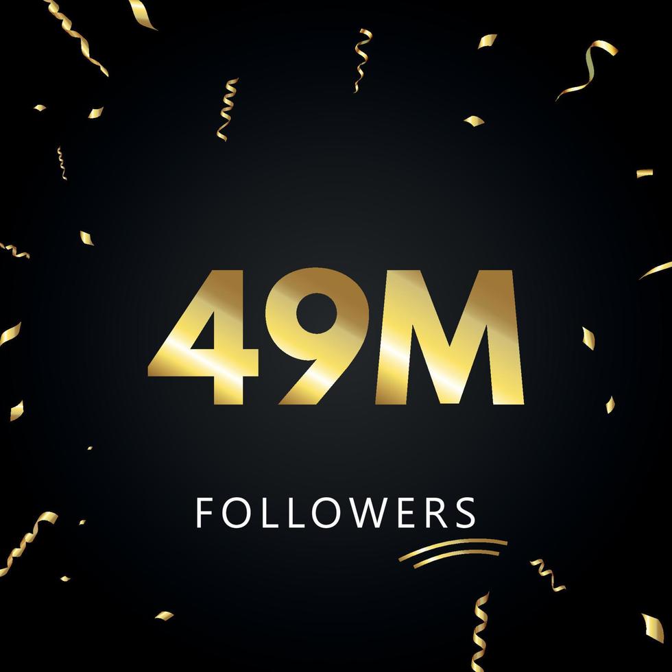 49m o 49 milioni di follower con coriandoli dorati isolati su sfondo nero. modello di biglietto di auguri per amici e follower dei social network. grazie, seguaci, realizzazione. vettore