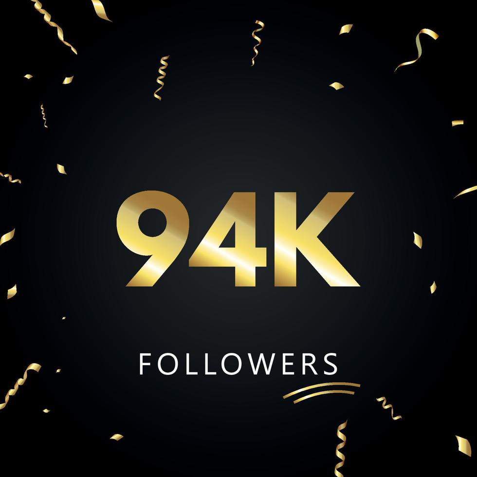 94k o 94 mila follower con coriandoli dorati isolati su sfondo nero. modello di biglietto di auguri per amici e follower dei social network. grazie, seguaci, realizzazione. vettore