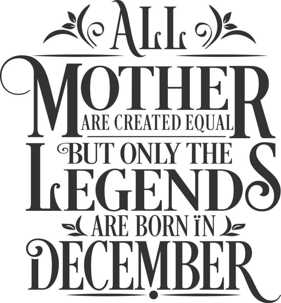 tutte le madri sono create uguali ma le leggende nascono a dicembre. vettore di compleanno gratuito