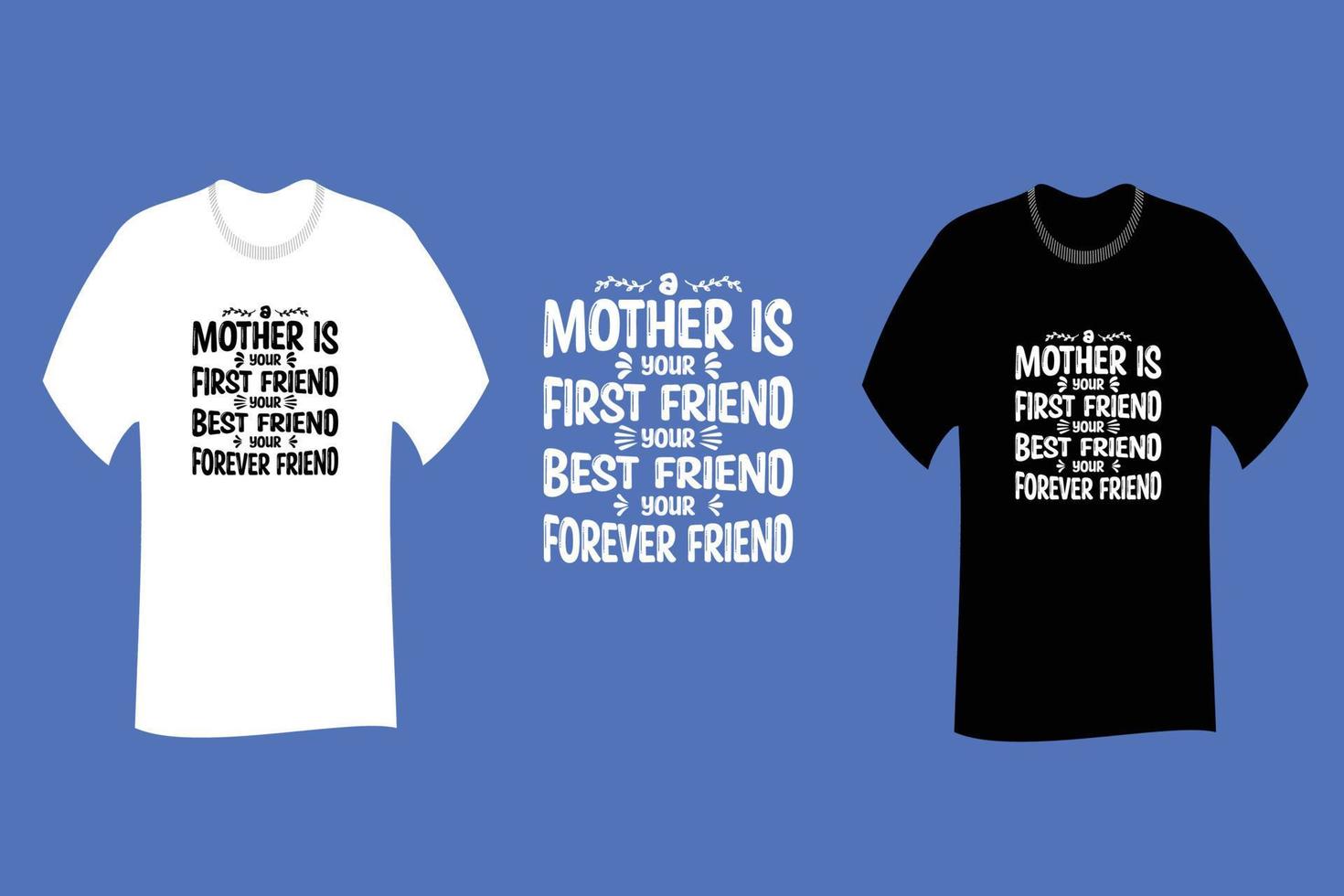 una madre è la tua prima amica, la tua migliore amica, la tua maglietta per sempre amica vettore