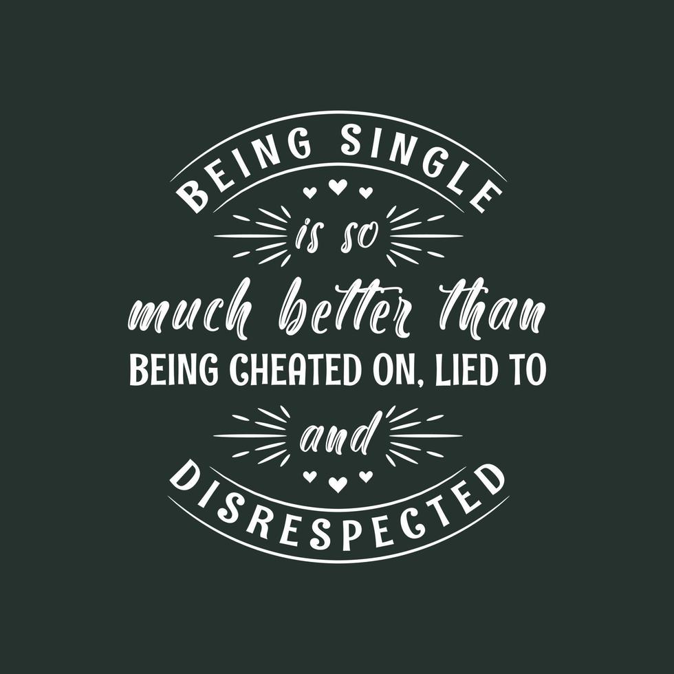 essere single è molto meglio che essere tradito, mentito e mancato di rispetto, il design di San Valentino per i single vettore