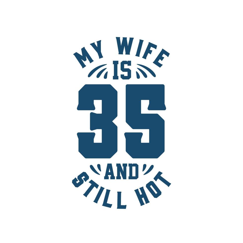 mia moglie ha 35 anni ed è ancora calda. divertente 35esimo compleanno per la moglie vettore