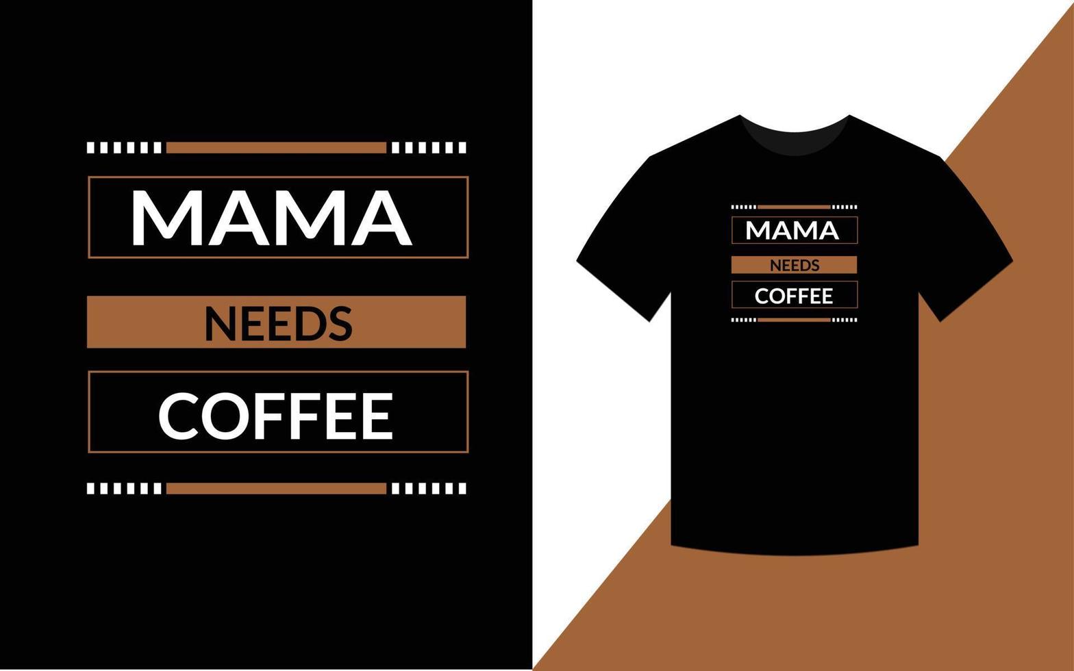 la mamma ha bisogno di caffè, modello di design di t-shirt tipografia moderna vettore