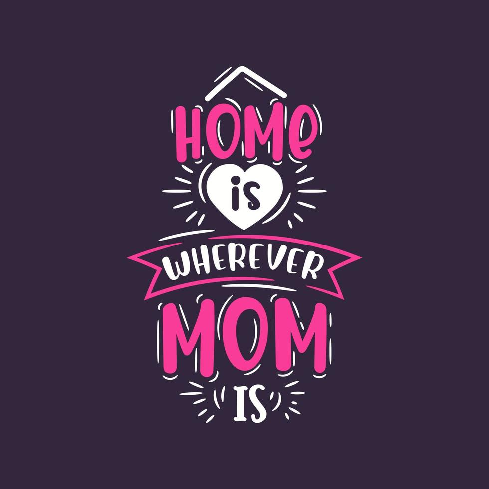 la casa è ovunque sia la mamma, il design delle lettere per la festa della mamma vettore