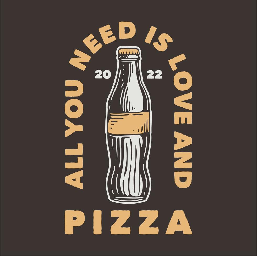tipografia con slogan vintage tutto ciò di cui hai bisogno è amore e pizza per il design della maglietta vettore