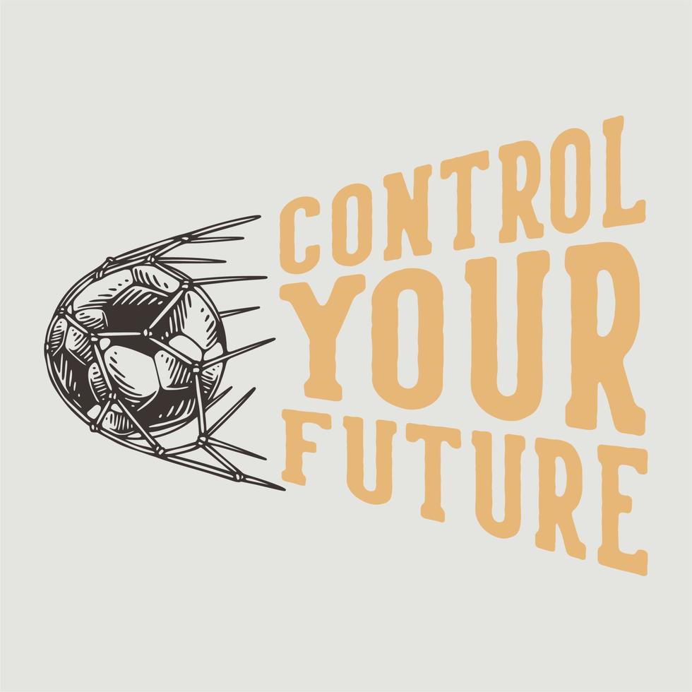 la tipografia con slogan vintage controlla il tuo futuro per il design della maglietta vettore