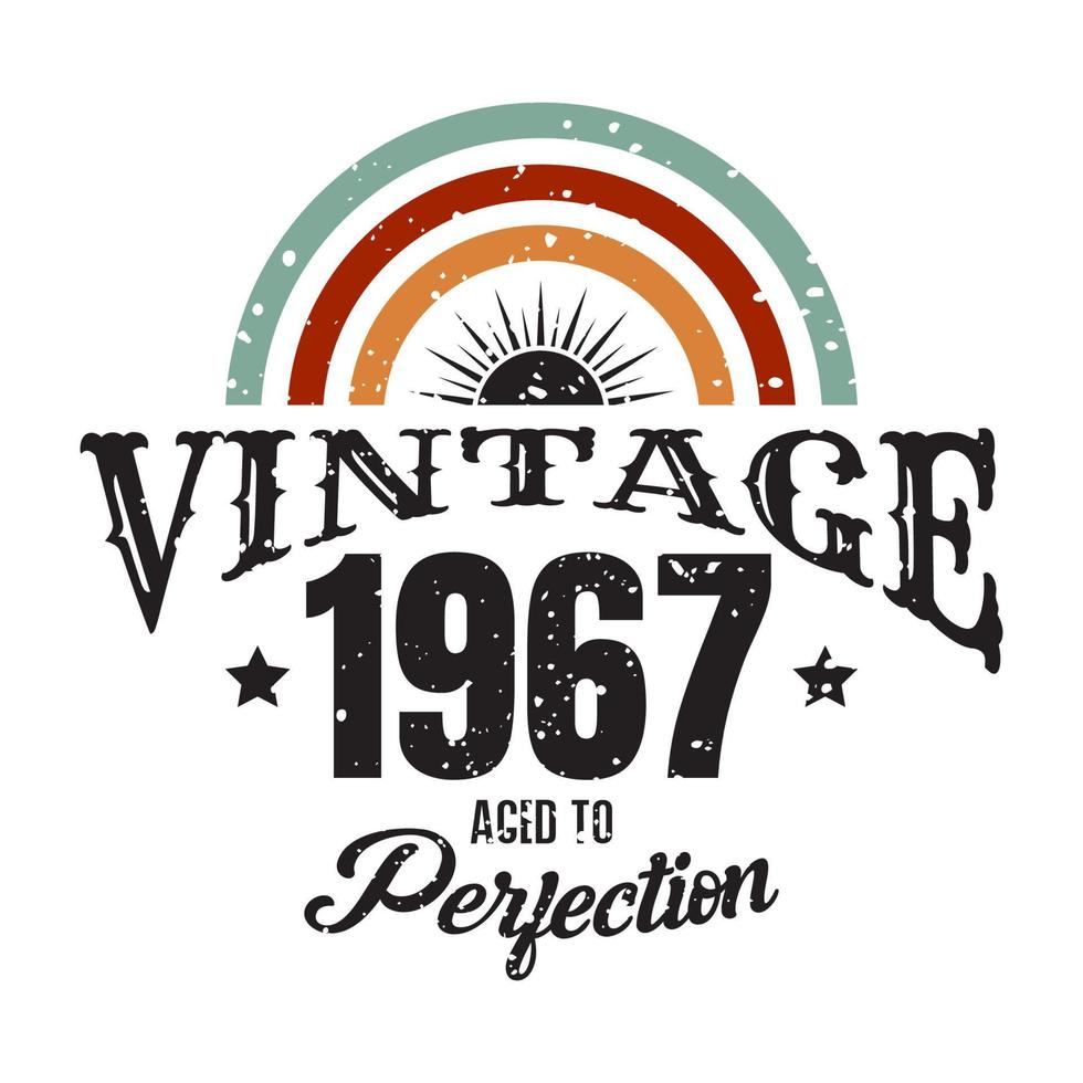 vintage 1967 invecchiato alla perfezione, design tipografico di compleanno del 1967 vettore