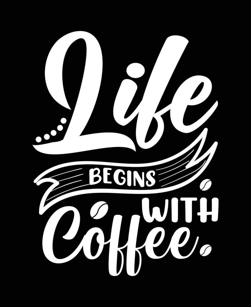 la vita inizia con il design della t-shirt tipografica del caffè vettore