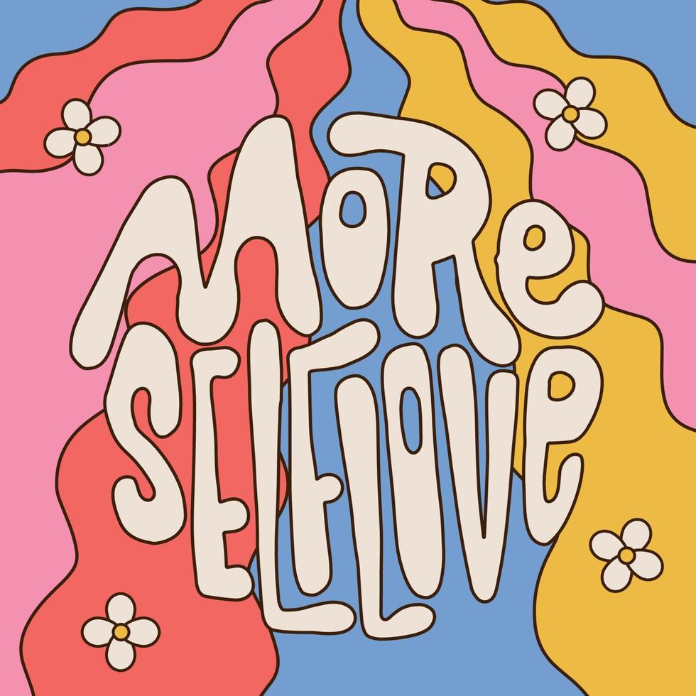 più amore per se stessi - stampa di slogan groovy retrò anni '70 con lettere disegnate a mano illustrazione su sfondo arcobaleno fluido con fiori per t-shirt grafica o poster. illustrazione colorata vettoriale. vettore