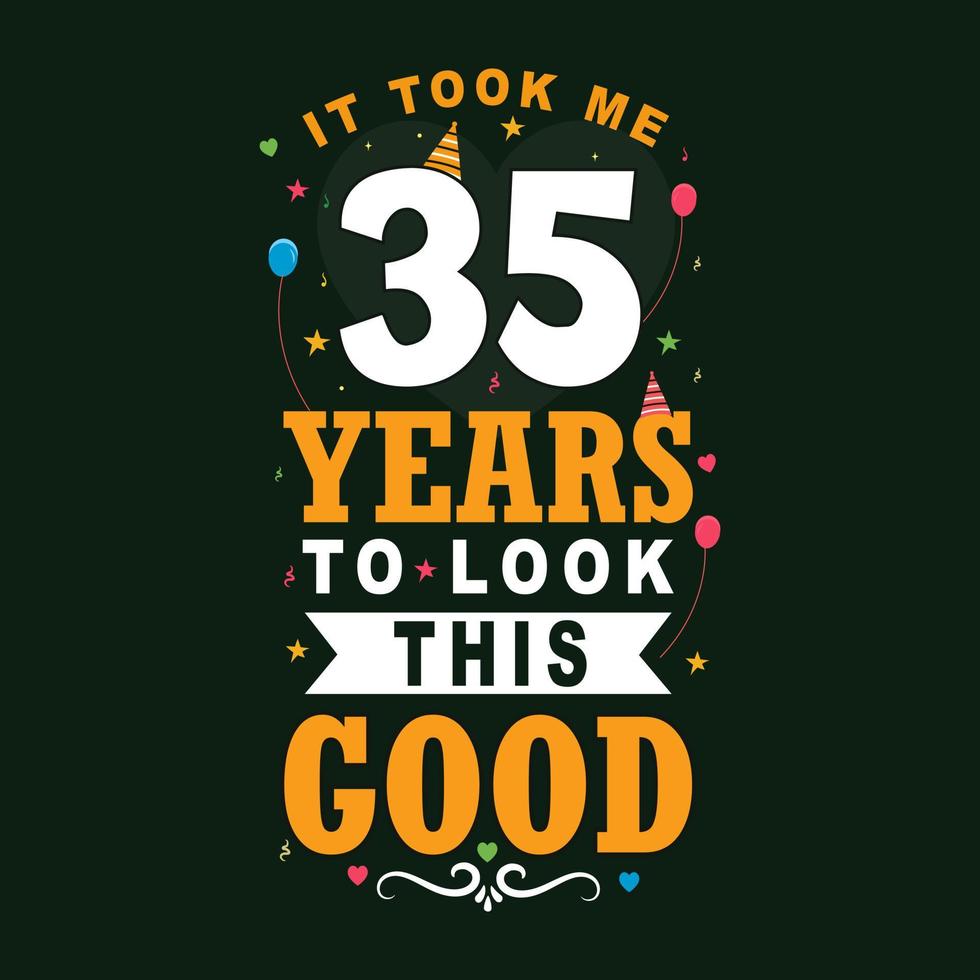 mi ci sono voluti 35 anni per apparire così bene. 35° compleanno e 35° anniversario di design vintage lettering. vettore