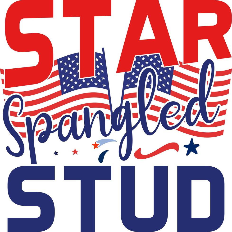 Star Spangled Stud, 4 luglio felici stati uniti felice giorno dell'indipendenza vacanza saluto disegno tipografico vettoriale. lettere calligrafiche del quarto di luglio per stampa, maglietta, sfondo, saluto vettore