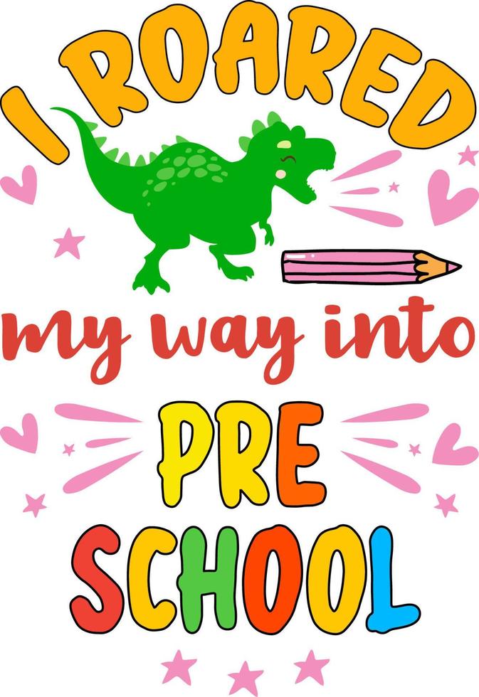 mi sono fatto strada ruggendo all'asilo, tornando a scuola con un design tipografico colorato. simpatico dinosauro t rex ed elemento scolastico isolato su sfondo bianco. migliore per maglietta, sfondo, poster, banner, carta vettore