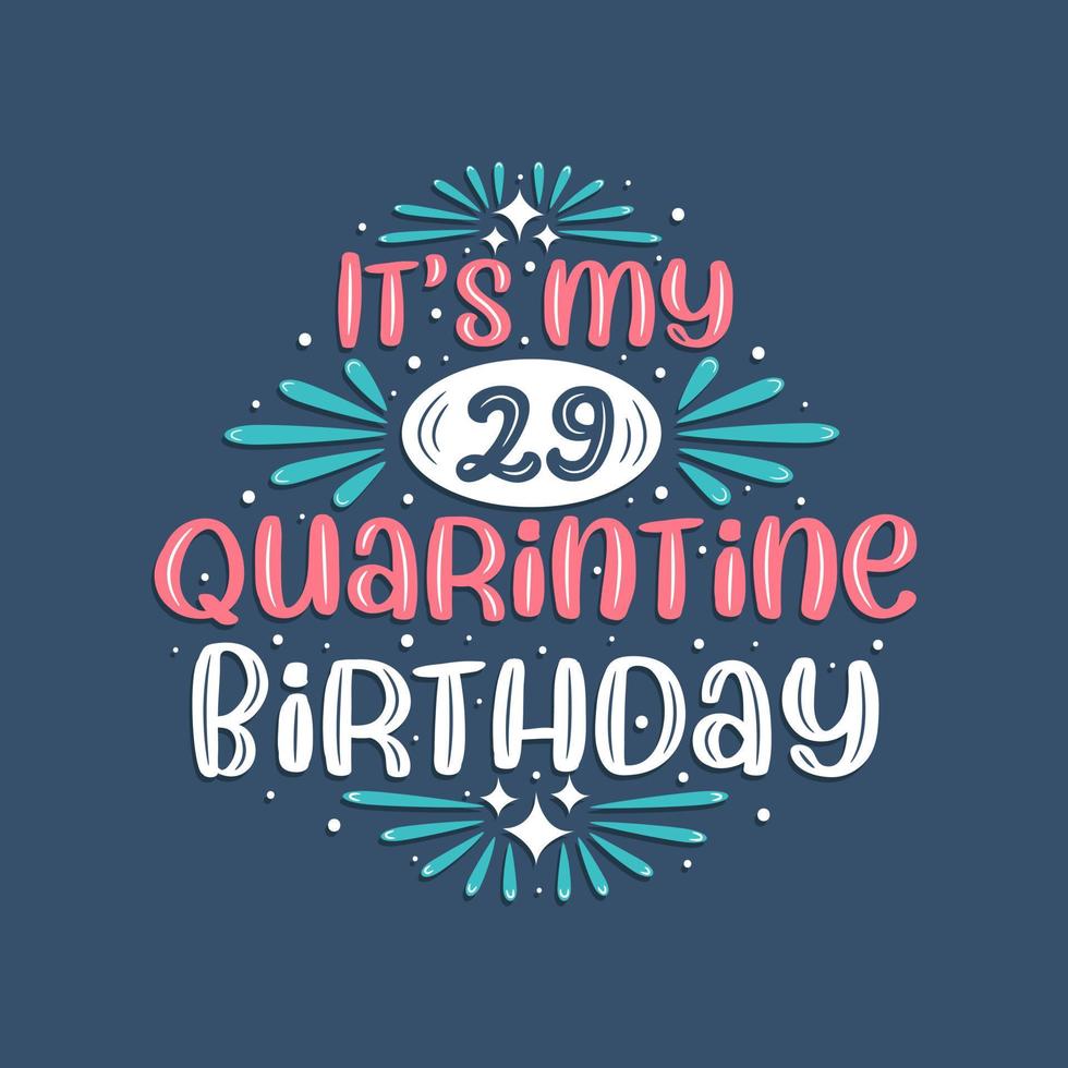è il mio compleanno di 29 anni in quarantena, 29 anni di design di compleanno. Celebrazione del 29° compleanno in quarantena. vettore
