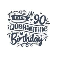 è il mio compleanno di 90 anni in quarantena, 90 anni di design di compleanno. Celebrazione del 90° compleanno in quarantena. vettore