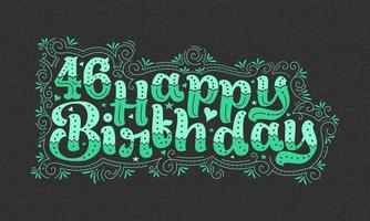 46° lettering di buon compleanno, bellissimo design tipografico di 46 anni con punti verdi, linee e foglie. vettore