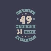 non ho 49 anni, ho 18 anni con 31 anni di esperienza - festa di compleanno di 49 anni vettore