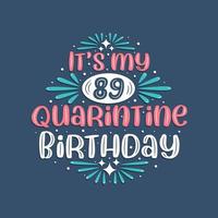 è il mio compleanno di 89 anni in quarantena, 89 anni di design di compleanno. Celebrazione dell'89° compleanno in quarantena. vettore