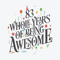 83 anni di compleanno e 83 anni di design tipografico per l'anniversario di matrimonio, 83 anni interi di essere fantastici. vettore