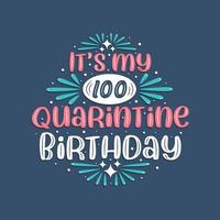 è il mio compleanno di 100 anni in quarantena, il design di compleanno di 100 anni. Celebrazione del 100° compleanno in quarantena. vettore