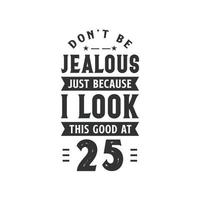 Festa di compleanno di 25 anni, non essere geloso solo perché sembro così bene a 25 vettore