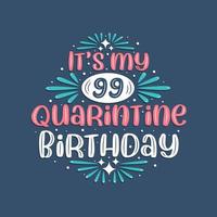 è il mio compleanno di 99 anni in quarantena, 99 anni di design di compleanno. Celebrazione del 99° compleanno in quarantena. vettore