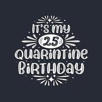 è il mio compleanno di 25 anni in quarantena, 25 anni di design di compleanno. vettore