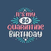 è il mio compleanno di 80 anni in quarantena, 80 anni di design di compleanno. Celebrazione dell'80° compleanno in quarantena. vettore