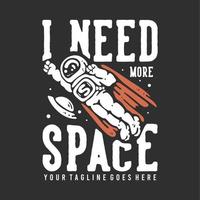 design della maglietta ho bisogno di più spazio con con l'astronauta volante che indossa un mantello con sfondo grigio illustrazione vintage vettore