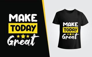 rendi oggi un fantastico design di t-shirt tipografiche e una citazione motivazionale vettore