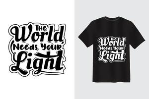 il mondo ha bisogno del tuo design di t-shirt tipografica con citazione motivazionale leggera vettore